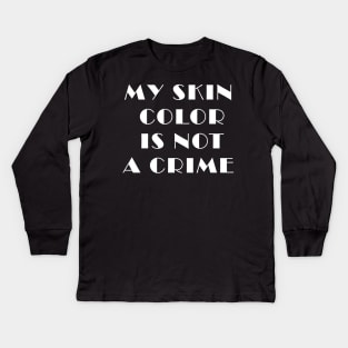 my skin color is not a crime black funny gift Kids Long Sleeve T-Shirt
